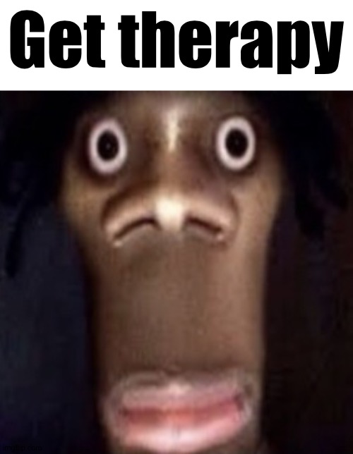 Quandale dingle | Get therapy | image tagged in quandale dingle | made w/ Imgflip meme maker