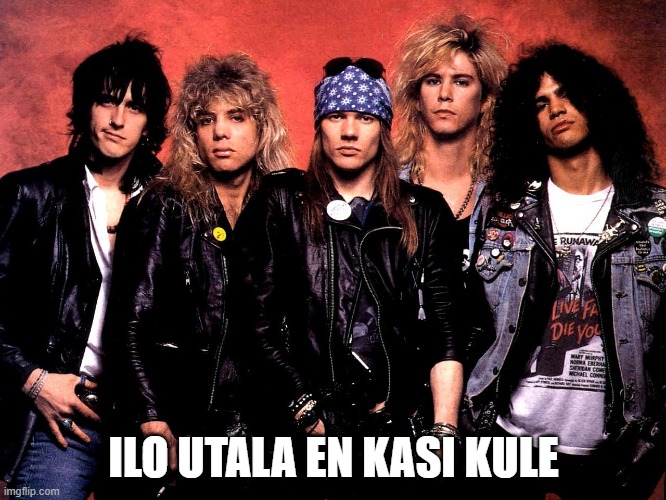 Guns and Roses | ILO UTALA EN KASI KULE | image tagged in guns and roses | made w/ Imgflip meme maker