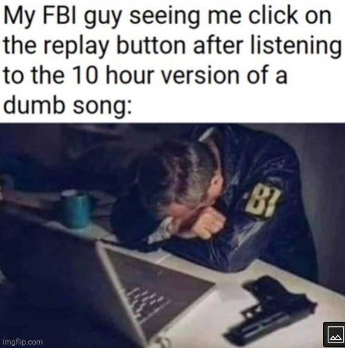 image tagged in fbi,song,listening | made w/ Imgflip meme maker
