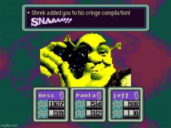 shrek adds you to his cringe compilation | image tagged in shrek adds you to his cringe compilation | made w/ Imgflip meme maker