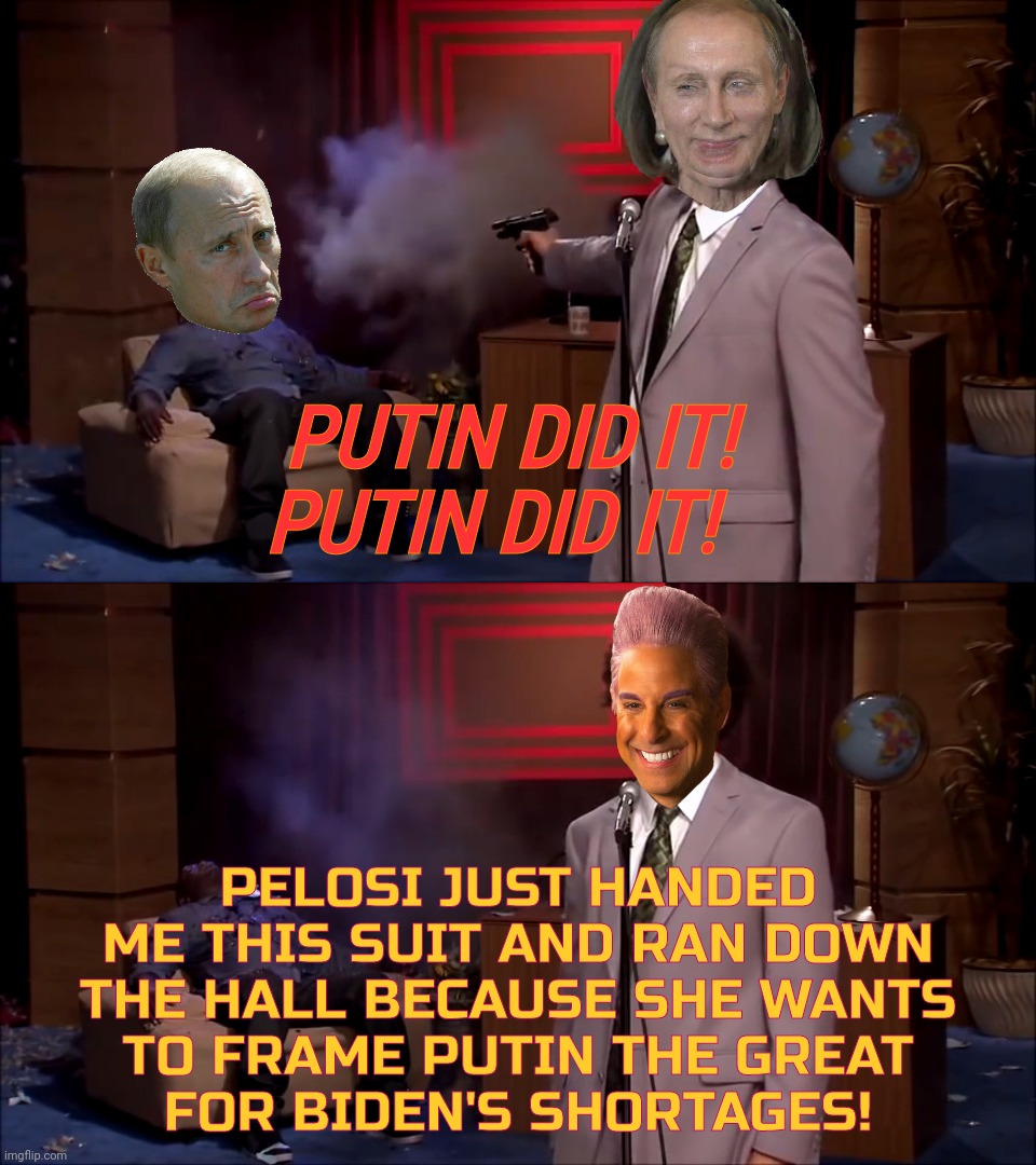 How could they have done this | PUTIN DID IT! 
    PUTIN DID IT! PELOSI JUST HANDED ME THIS SUIT AND RAN DOWN THE HALL BECAUSE SHE WANTS
TO FRAME PUTIN THE GREAT
FOR BIDEN' | image tagged in how could they have done this | made w/ Imgflip meme maker