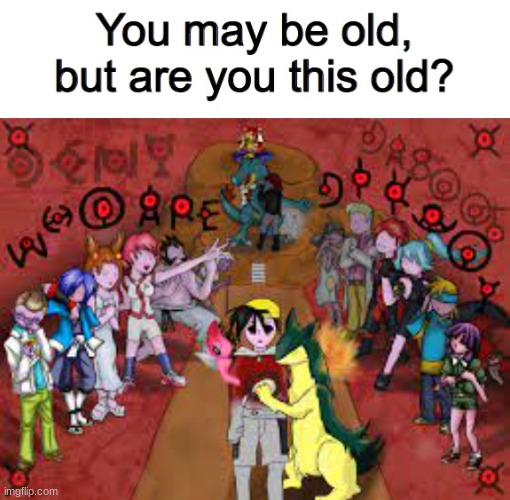 image tagged in you may be old but are you this old | made w/ Imgflip meme maker