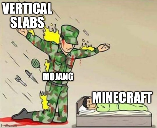 Soldier protecting sleeping child | VERTICAL SLABS; MOJANG; MINECRAFT | image tagged in soldier protecting sleeping child | made w/ Imgflip meme maker