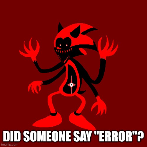 DID SOMEONE SAY "ERROR"? | made w/ Imgflip meme maker