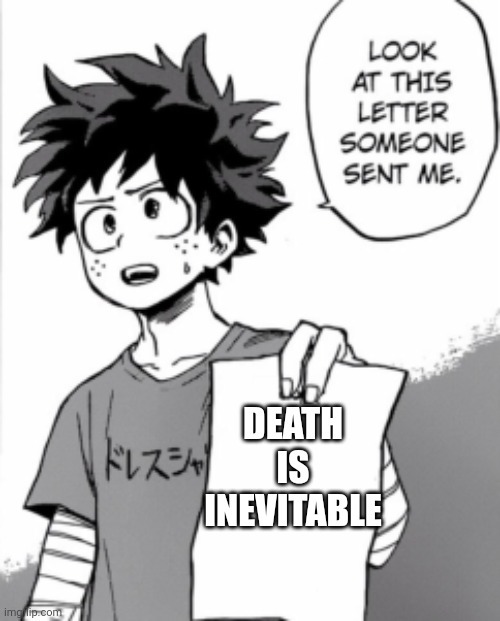 Deku letter | DEATH IS INEVITABLE | image tagged in deku letter | made w/ Imgflip meme maker