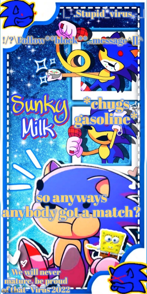 Virus sunky temp | *chugs gasoline*; so anyways anybody got a match? | image tagged in virus sunky temp | made w/ Imgflip meme maker