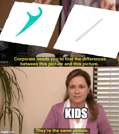 Was this only me? | KIDS | image tagged in they re the same thing | made w/ Imgflip meme maker