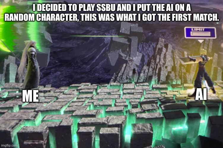 I DECIDED TO PLAY SSBU AND I PUT THE AI ON A RANDOM CHARACTER, THIS WAS WHAT I GOT THE FIRST MATCH. ME; AI | made w/ Imgflip meme maker