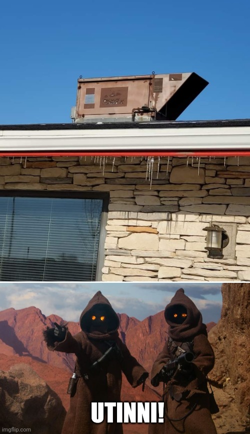 CALM DOWN JAWAS, IT'S JUST AN AIR CONDITIONER | UTINNI! | image tagged in jawa,star wars,star wars meme | made w/ Imgflip meme maker