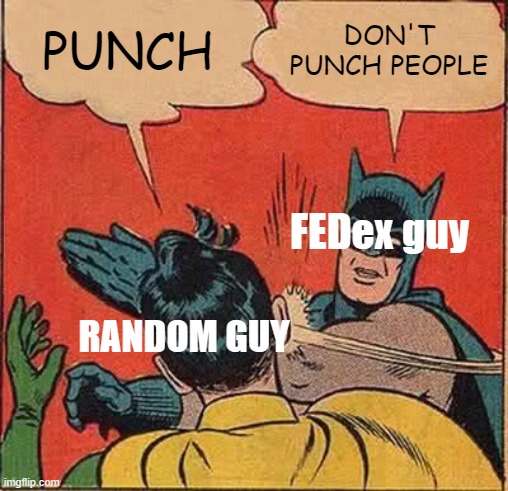 PUNCH DON'T PUNCH PEOPLE RANDOM GUY FEDex guy | image tagged in memes,batman slapping robin | made w/ Imgflip meme maker