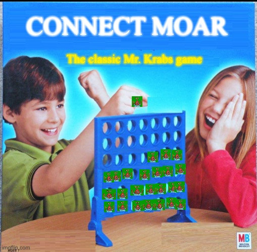 Connect MOAR | CONNECT MOAR; The classic Mr. Krabs game | image tagged in blank connect four | made w/ Imgflip meme maker