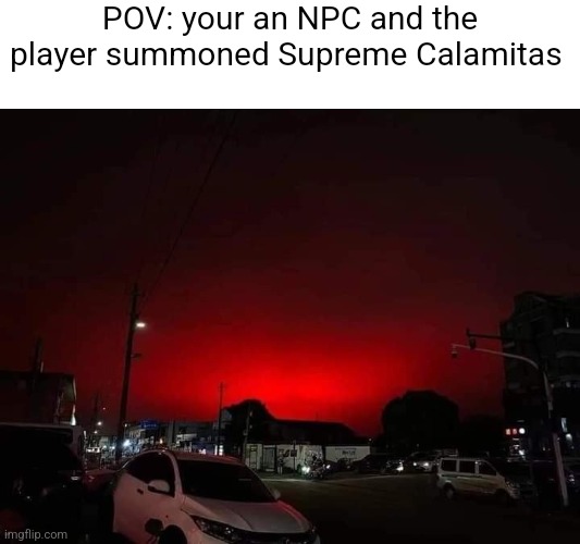 POV: your an NPC and the player summoned Supreme Calamitas | image tagged in calamity mod | made w/ Imgflip meme maker