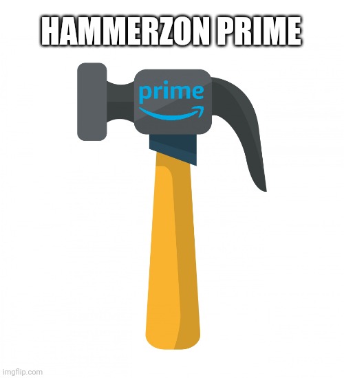 Hammerzon Prime |  HAMMERZON PRIME | image tagged in cartoon hammer,hammer,amazon,prime,cartoons | made w/ Imgflip meme maker