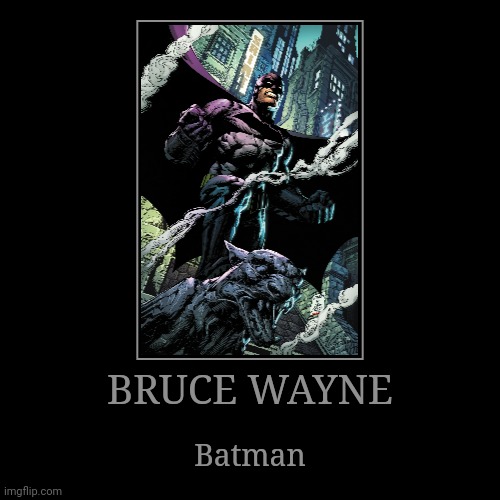 Bruce Wayne | BRUCE WAYNE | Batman | image tagged in demotivationals,dc,batman | made w/ Imgflip demotivational maker