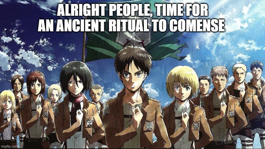 ALRIGHT PEOPLE, TIME FOR AN ANCIENT RITUAL TO COMENSE | made w/ Imgflip meme maker