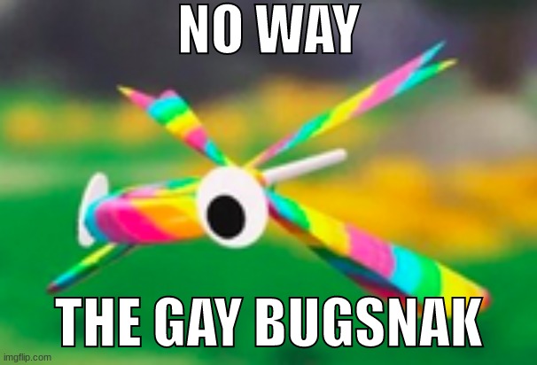 REAL | NO WAY; THE GAY BUGSNAK | made w/ Imgflip meme maker