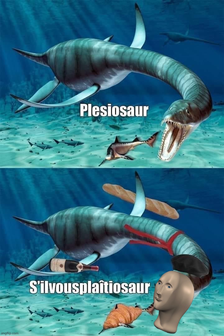 Fremch | image tagged in pleiosaur french,french,dinosaur,dino,pleiosaur,meme man | made w/ Imgflip meme maker