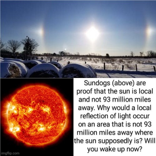 Sundogs, Proof of a Local Sun | image tagged in flat earth | made w/ Imgflip meme maker