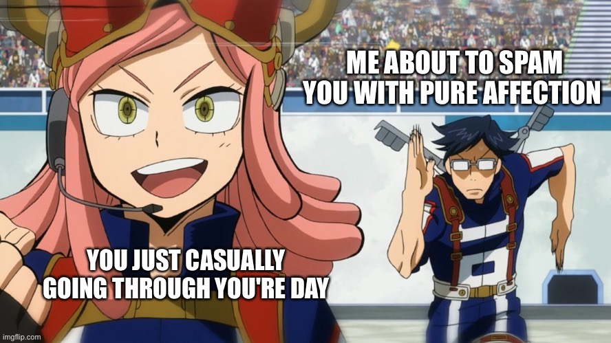 Zoomin | ME ABOUT TO SPAM YOU WITH PURE AFFECTION; YOU JUST CASUALLY GOING THROUGH YOU'RE DAY | image tagged in mha run,wholesome | made w/ Imgflip meme maker