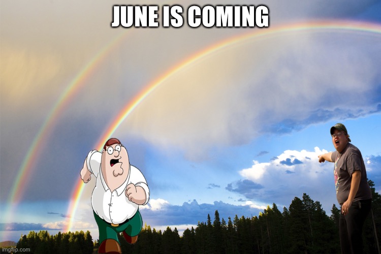double-rainbows |  JUNE IS COMING | image tagged in double-rainbows,june,gay pride | made w/ Imgflip meme maker