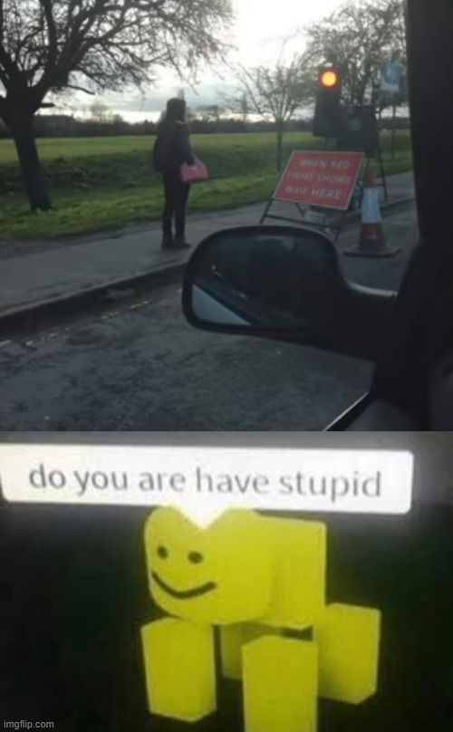the girl waiting there | image tagged in do you are have stupid | made w/ Imgflip meme maker