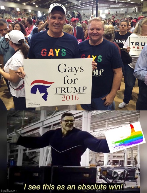 image tagged in trump gays,hulk i see this as an absolute win lgbtq friendly | made w/ Imgflip meme maker