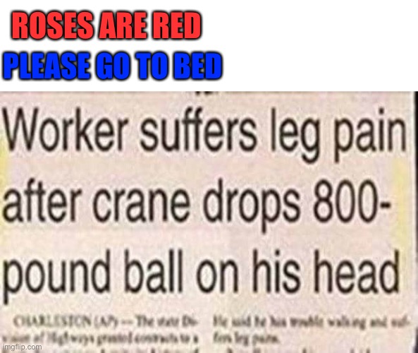 I bumped my toe. Now my hand feels weird | ROSES ARE RED; PLEASE GO TO BED | image tagged in funny,head,lol | made w/ Imgflip meme maker