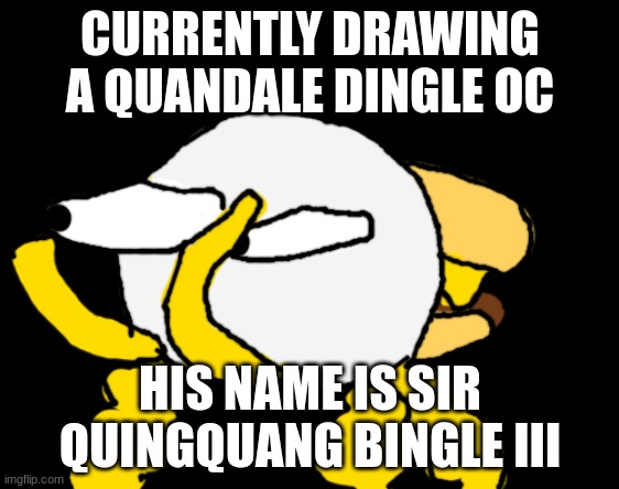 Bunger Staring | CURRENTLY DRAWING A QUANDALE DINGLE OC; HIS NAME IS SIR QUINGQUANG BINGLE III | image tagged in bunger staring | made w/ Imgflip meme maker