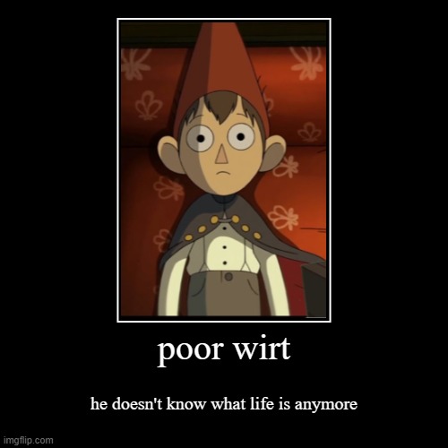 poor wirt | image tagged in funny,demotivationals | made w/ Imgflip demotivational maker