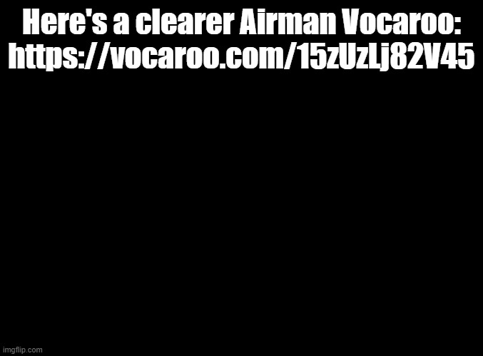 Japanese version | Here's a clearer Airman Vocaroo: https://vocaroo.com/15zUzLj82V45 | image tagged in blank black,mega man,vocaroo | made w/ Imgflip meme maker