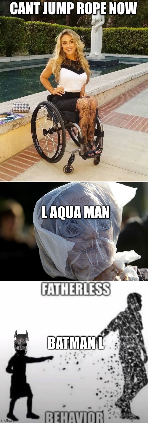 CANT JUMP ROPE NOW L AQUAMAN BATMAN L | image tagged in hot chick in wheeler,plastic bag challenge,fatherless behavior | made w/ Imgflip meme maker