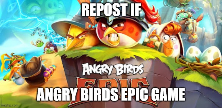 We all played this game | REPOST IF; ANGRY BIRDS EPIC GAME | image tagged in nostalgia | made w/ Imgflip meme maker