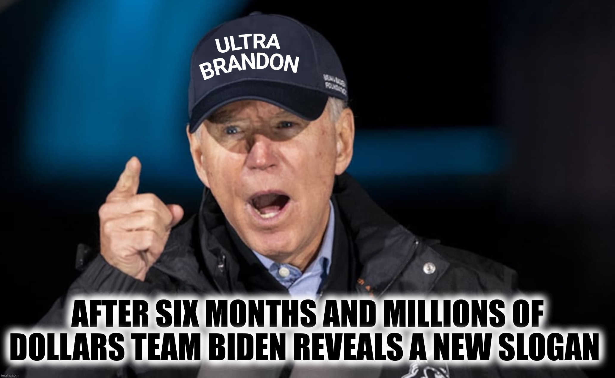Bad Photoshop Sunday presents:  Ultra Brandon | AFTER SIX MONTHS AND MILLIONS OF DOLLARS TEAM BIDEN REVEALS A NEW SLOGAN | image tagged in bad photoshop sunday,joe biden,let's go brandon,ultra brandon | made w/ Imgflip meme maker