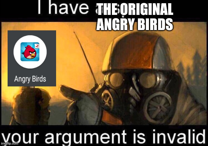 I have a spoon | THE ORIGINAL ANGRY BIRDS | image tagged in i have a spoon | made w/ Imgflip meme maker