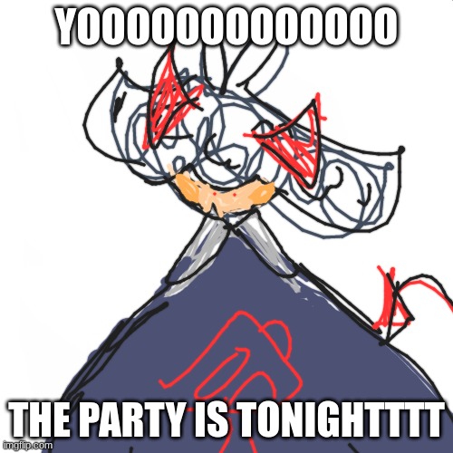 v excited!!! also, ima post the link to the image for the party below at like, 10:55 EST :) | YOOOOOOOOOOOOO; THE PARTY IS TONIGHTTTT | image tagged in blank white but bigger | made w/ Imgflip meme maker