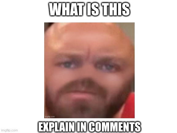 like wut is dat |  WHAT IS THIS; EXPLAIN IN COMMENTS | image tagged in funny,memes,wut,wtf,lol | made w/ Imgflip meme maker