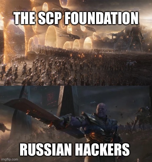 avengers endgame final battle against thanos | THE SCP FOUNDATION; RUSSIAN HACKERS | image tagged in avengers endgame final battle against thanos | made w/ Imgflip meme maker