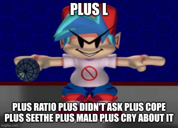 PLUS L PLUS RATIO PLUS DIDN'T ASK PLUS COPE PLUS SEETHE PLUS MALD PLUS CRY ABOUT IT | made w/ Imgflip meme maker
