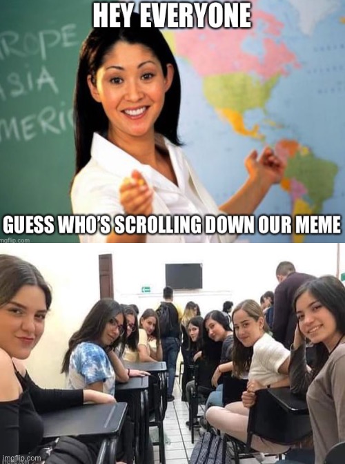 You are scrolling through the memes at least an hour a day | image tagged in memes,funny,unhelpful high school teacher,girls in class looking back,why are you reading this | made w/ Imgflip meme maker