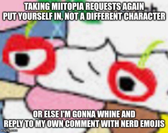 scoopy banoopy ru-roh | TAKING MIITOPIA REQUESTS AGAIN
PUT YOURSELF IN, NOT A DIFFERENT CHARACTER; OR ELSE I'M GONNA WHINE AND REPLY TO MY OWN COMMENT WITH NERD EMOJIS | image tagged in scoopy banoopy ru-roh | made w/ Imgflip meme maker