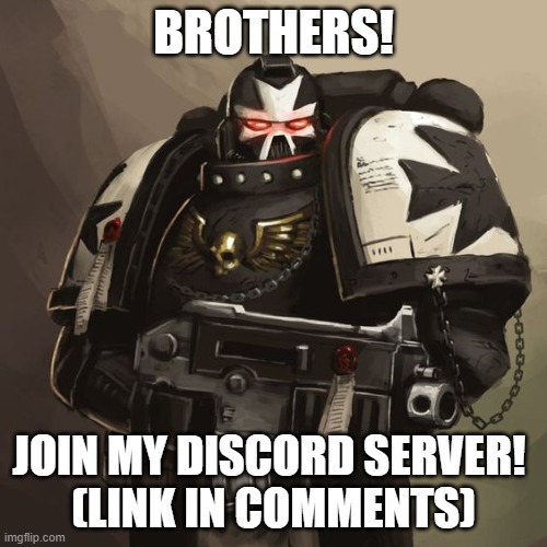 I HAVE NO CLUE!!! | BROTHERS! JOIN MY DISCORD SERVER! 
(LINK IN COMMENTS) | image tagged in black templar | made w/ Imgflip meme maker