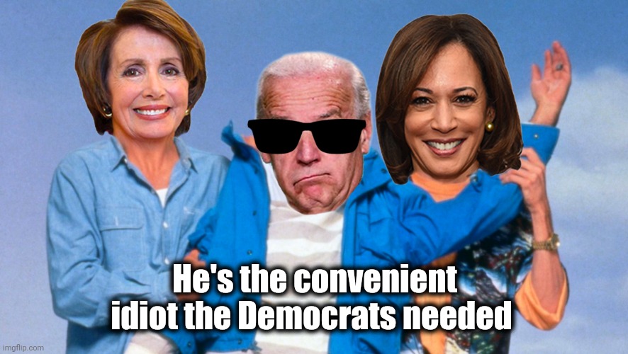 Weekend at Biden's | He's the convenient idiot the Democrats needed | image tagged in weekend at biden's | made w/ Imgflip meme maker