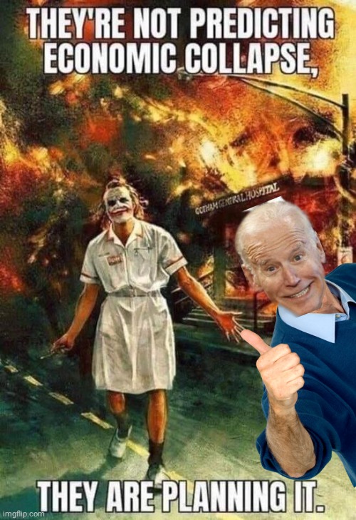 Joe Biden economic collapse is planned | image tagged in the joker | made w/ Imgflip meme maker