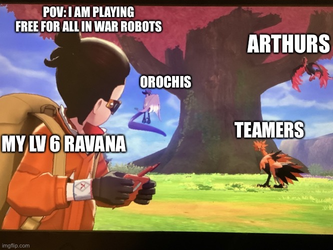 True story | POV: I AM PLAYING FREE FOR ALL IN WAR ROBOTS; ARTHURS; OROCHIS; TEAMERS; MY LV 6 RAVANA | image tagged in galarian bird trio staring at player | made w/ Imgflip meme maker