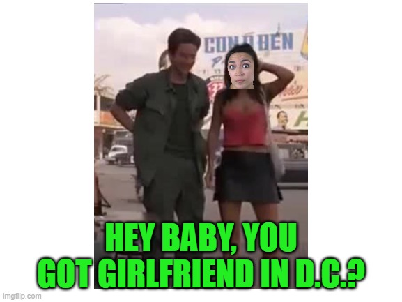 HEY BABY, YOU GOT GIRLFRIEND IN D.C.? | made w/ Imgflip meme maker
