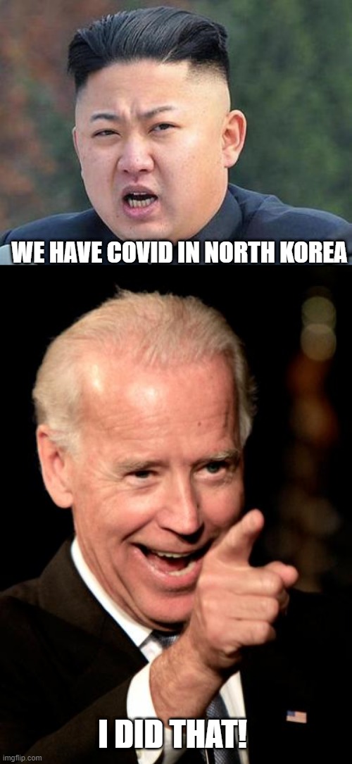 I'm Sure the CIA Did... | WE HAVE COVID IN NORTH KOREA; I DID THAT! | image tagged in kim jung un,memes,smilin biden | made w/ Imgflip meme maker