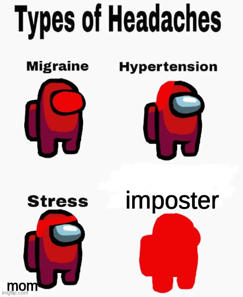 reposted from brother | imposter; mom | image tagged in among us types of headaches | made w/ Imgflip meme maker
