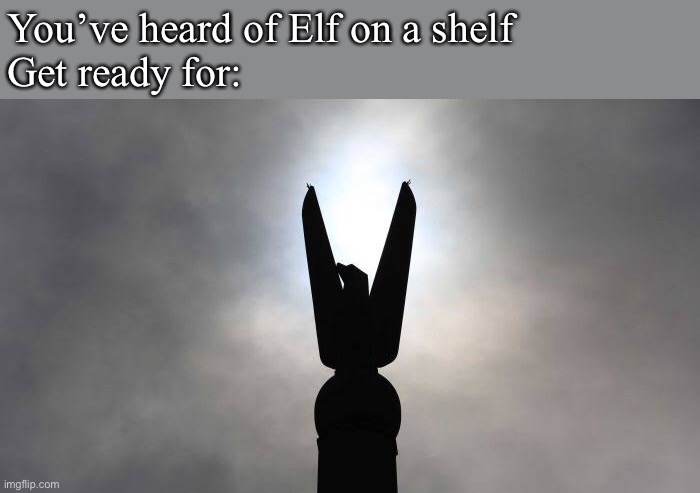 Chicky on a sticky | You’ve heard of Elf on a shelf
Get ready for: | image tagged in eagle,obelisk,statue,tall | made w/ Imgflip meme maker