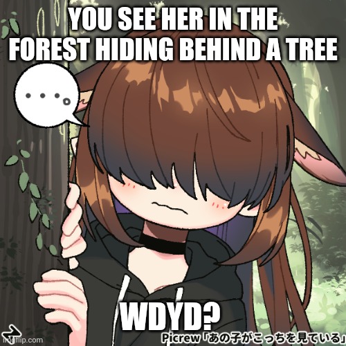 Hello how is your day? :> rule in tags | YOU SEE HER IN THE FOREST HIDING BEHIND A TREE; WDYD? | image tagged in no joke oc,no bambi oc,romance allowed,no pedos,no erp you disgusting human,age 13 | made w/ Imgflip meme maker