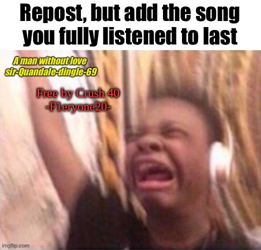 Free by Crush 40
-F1eryone20- | made w/ Imgflip meme maker